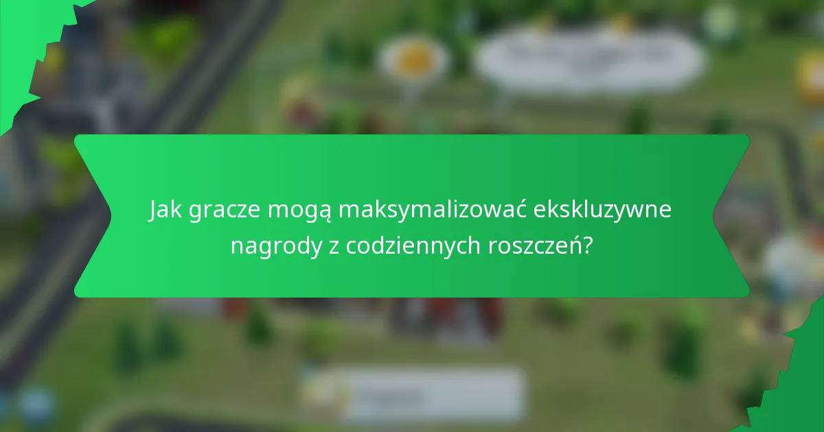Jak gracze mogą maksymalizować ekskluzywne nagrody z codziennych roszczeń?