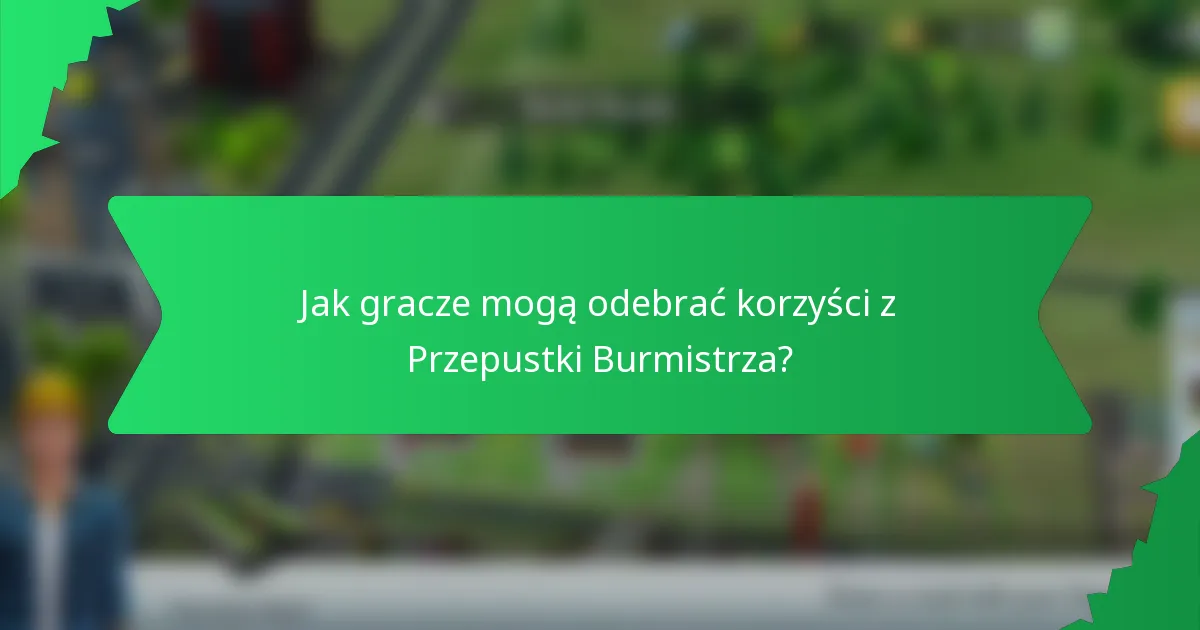 Jak gracze mogą odebrać korzyści z Przepustki Burmistrza?
