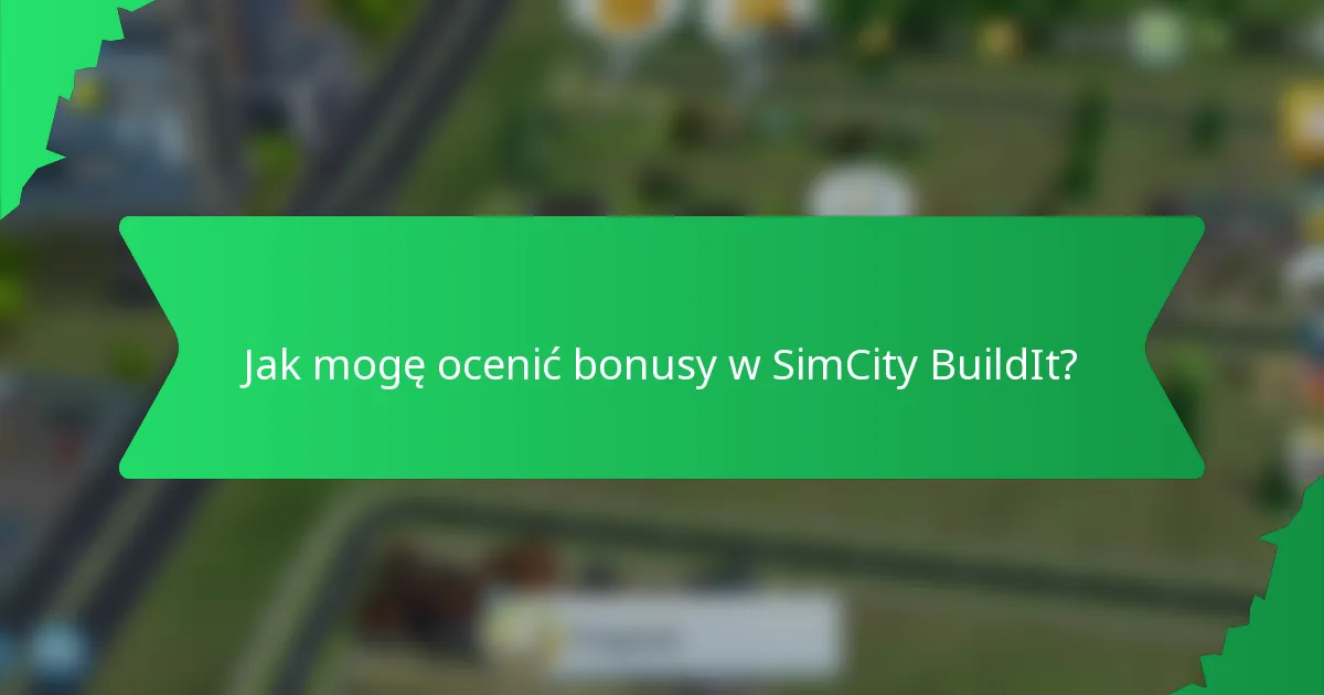 Jak mogę ocenić bonusy w SimCity BuildIt?