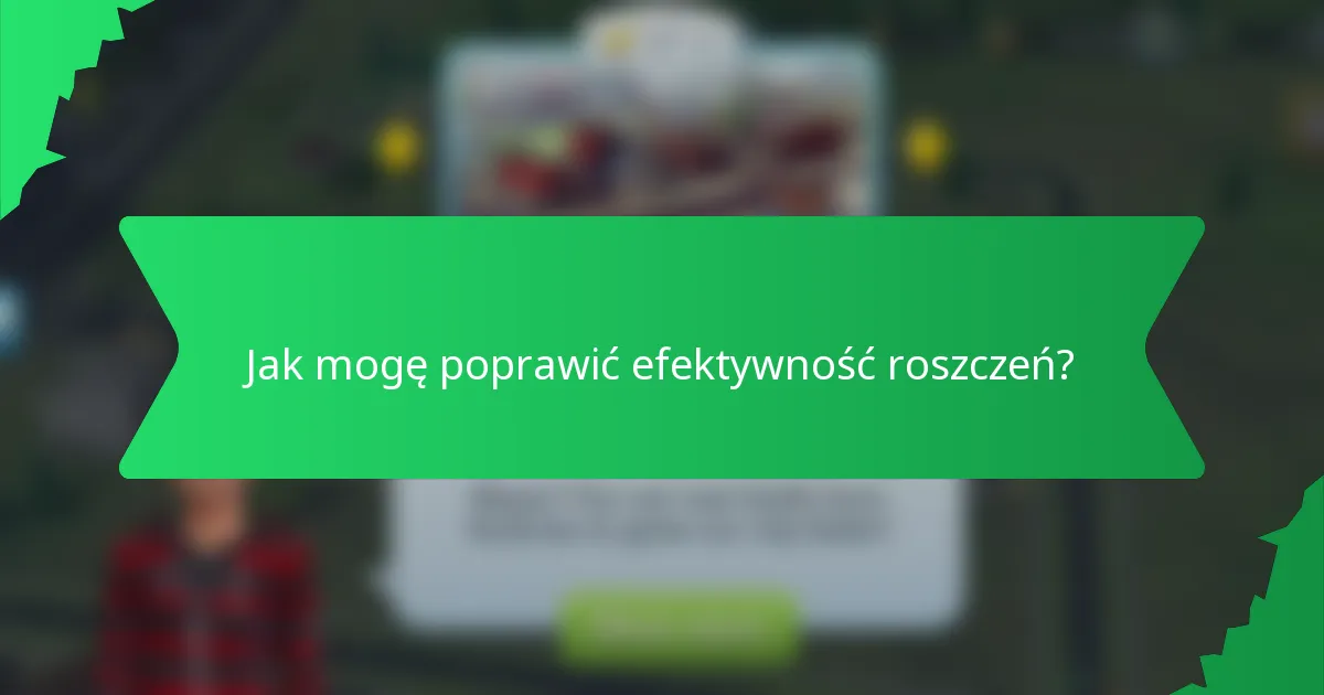 Jak mogę poprawić efektywność roszczeń?