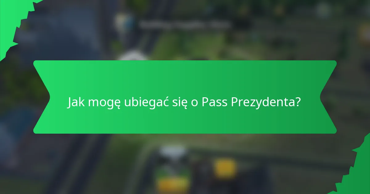 Jak mogę ubiegać się o Pass Prezydenta?