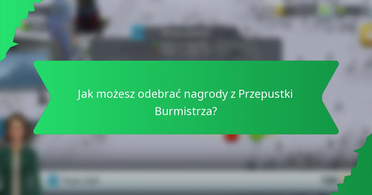 Jak możesz odebrać nagrody z Przepustki Burmistrza?