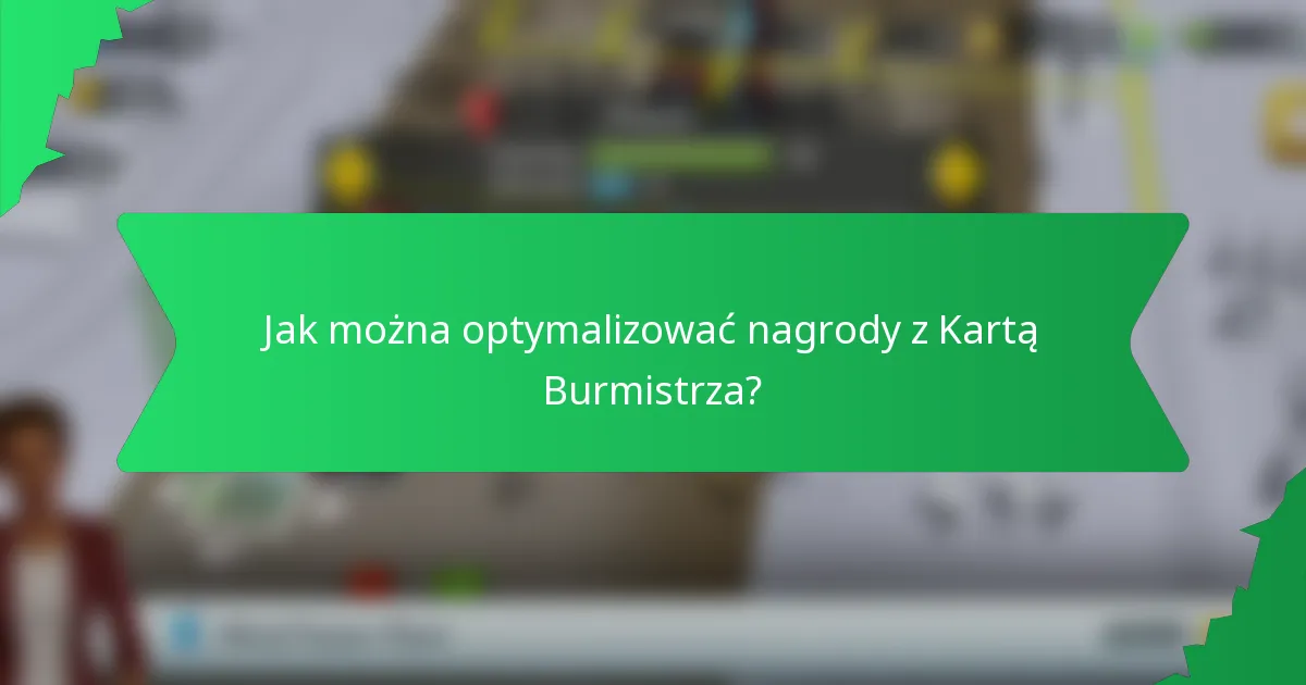 Jak można optymalizować nagrody z Kartą Burmistrza?