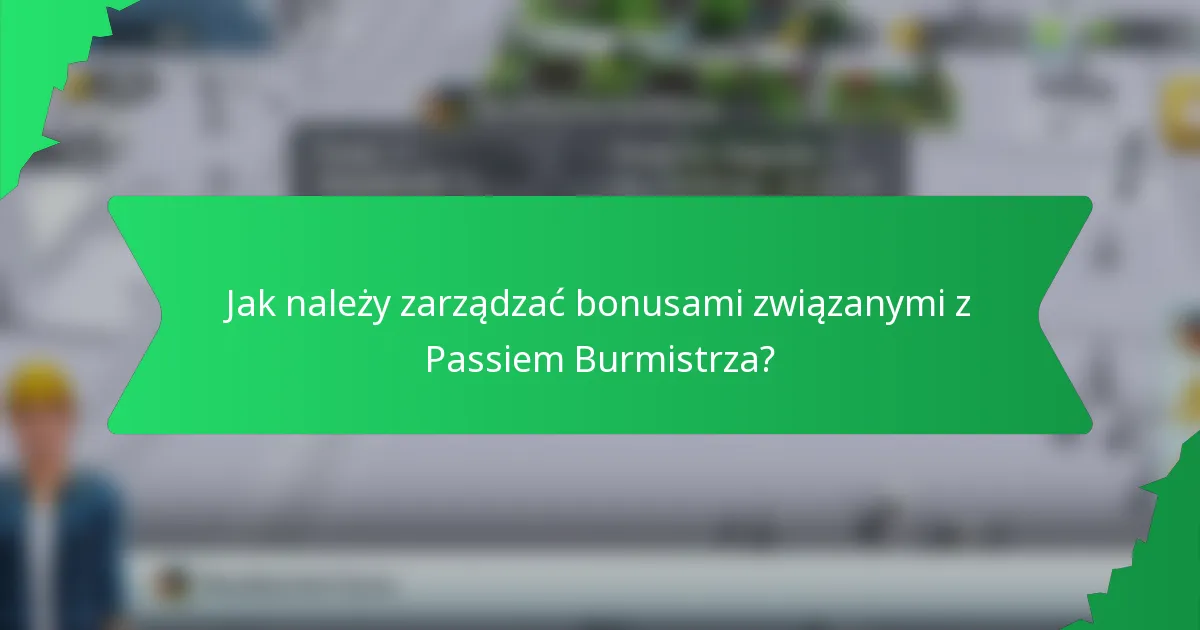 Jak należy zarządzać bonusami związanymi z Passiem Burmistrza?