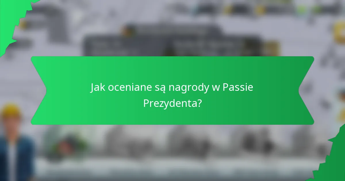 Jak oceniane są nagrody w Passie Prezydenta?