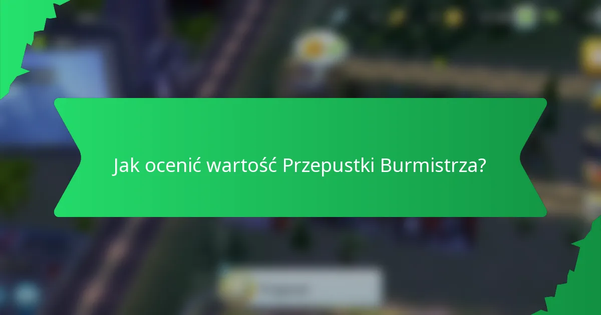 Jak ocenić wartość Przepustki Burmistrza?