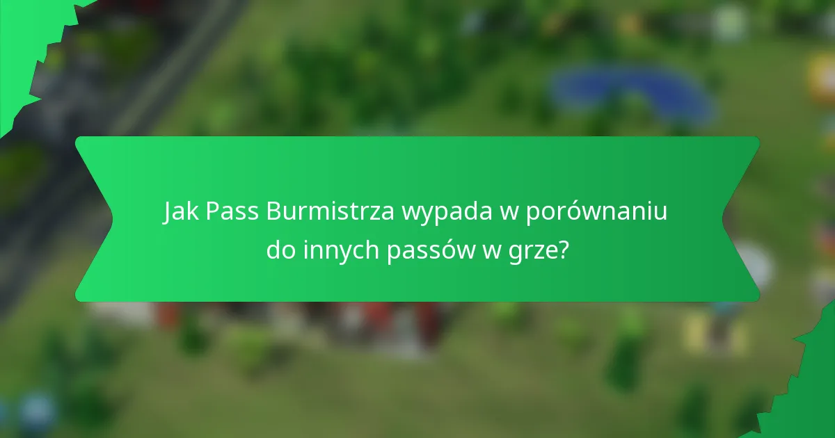 Jak Pass Burmistrza wypada w porównaniu do innych passów w grze?