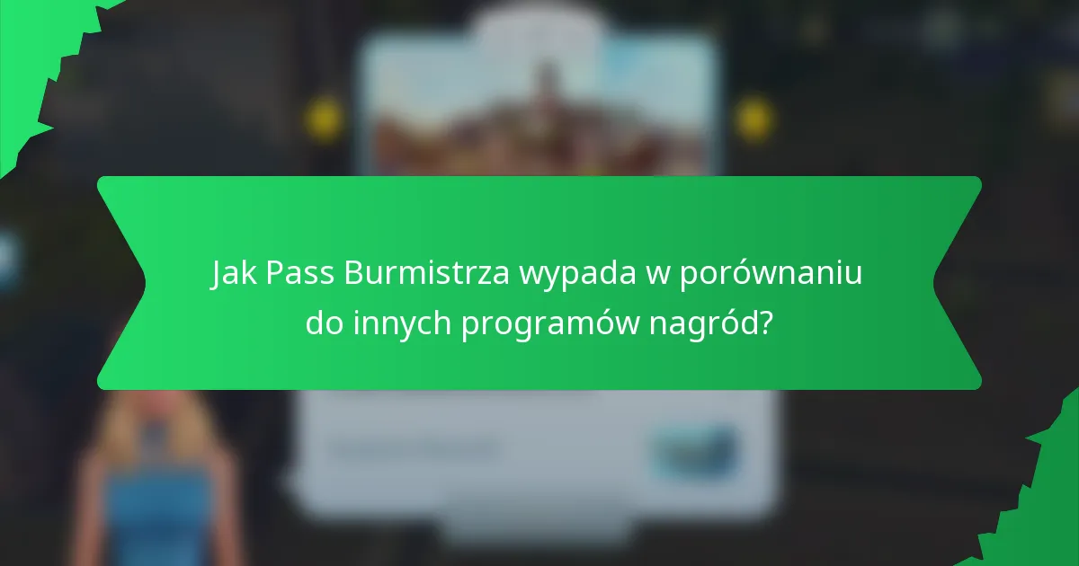 Jak Pass Burmistrza wypada w porównaniu do innych programów nagród?