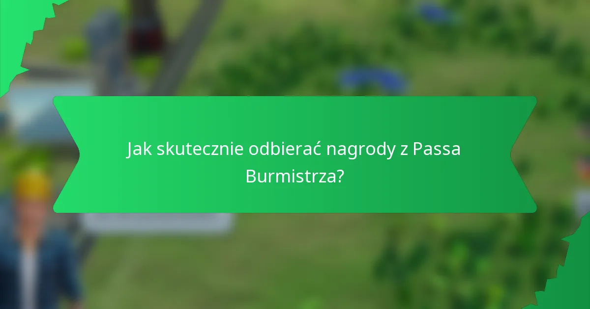 Jak skutecznie odbierać nagrody z Passa Burmistrza?