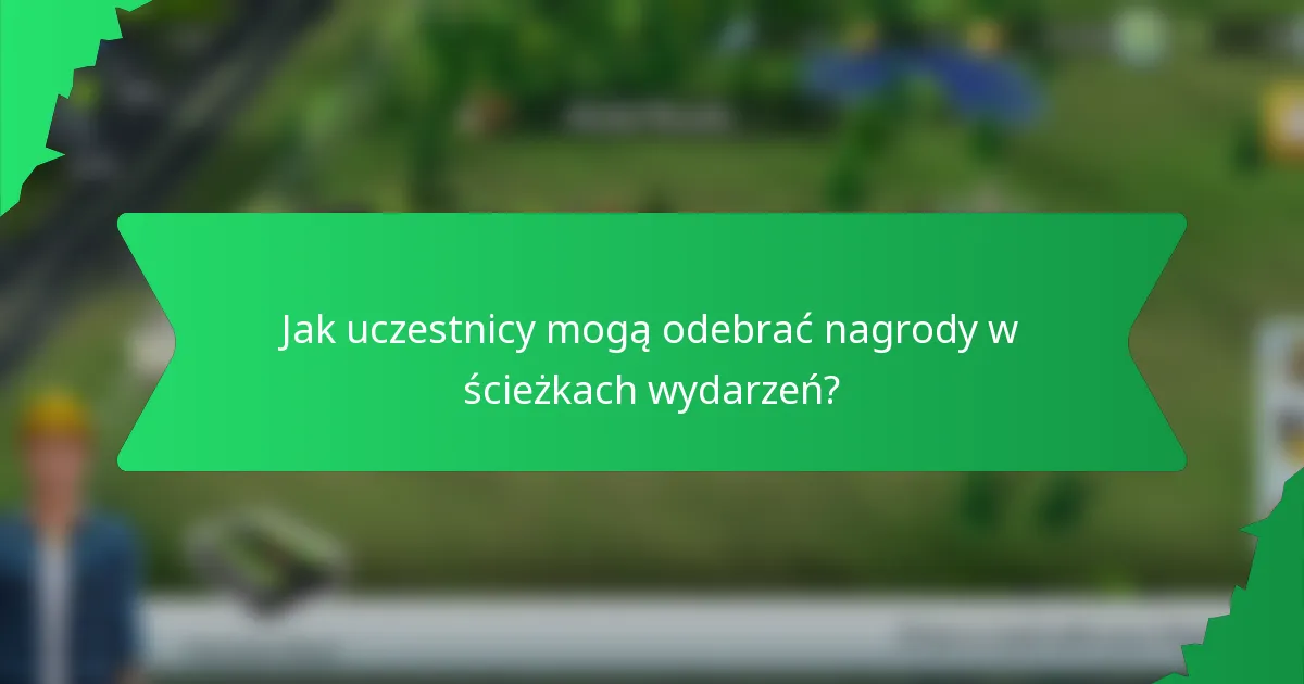 Jak uczestnicy mogą odebrać nagrody w ścieżkach wydarzeń?