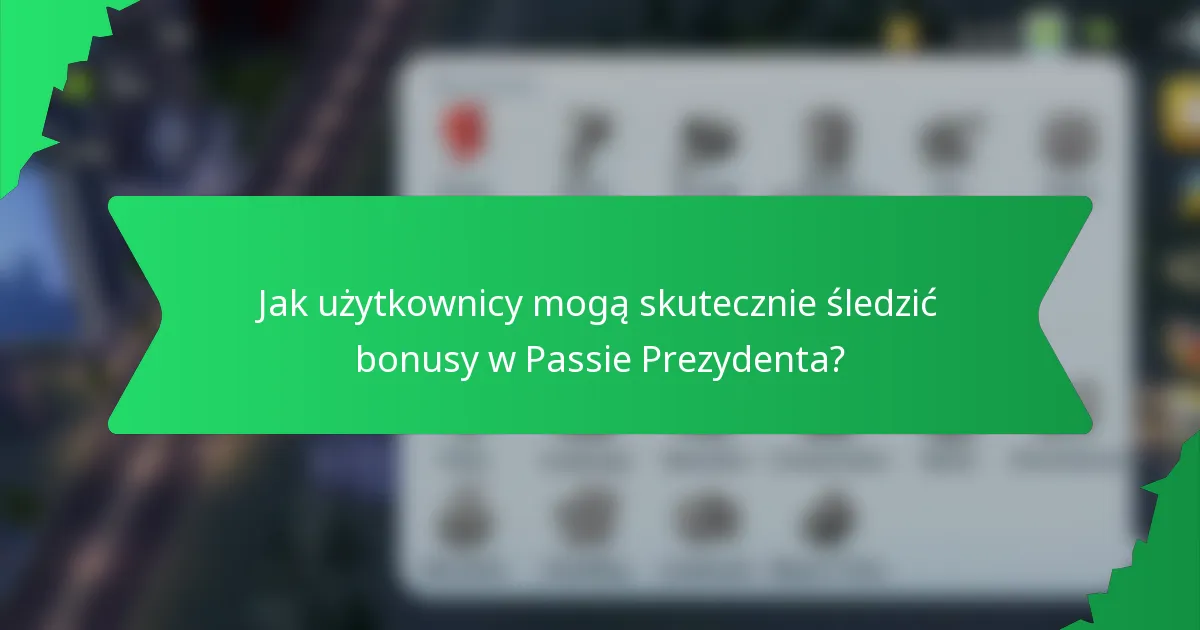 Jak użytkownicy mogą skutecznie śledzić bonusy w Passie Prezydenta?