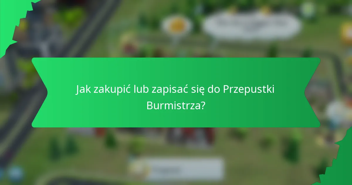 Jak zakupić lub zapisać się do Przepustki Burmistrza?