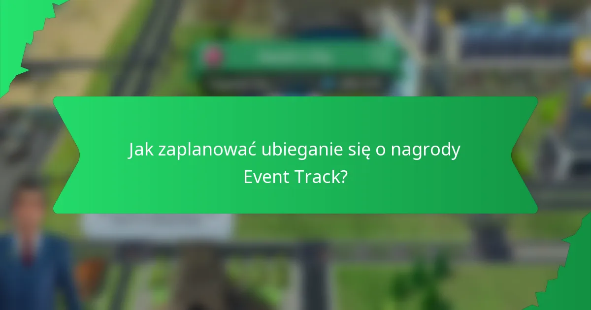Jak zaplanować ubieganie się o nagrody Event Track?