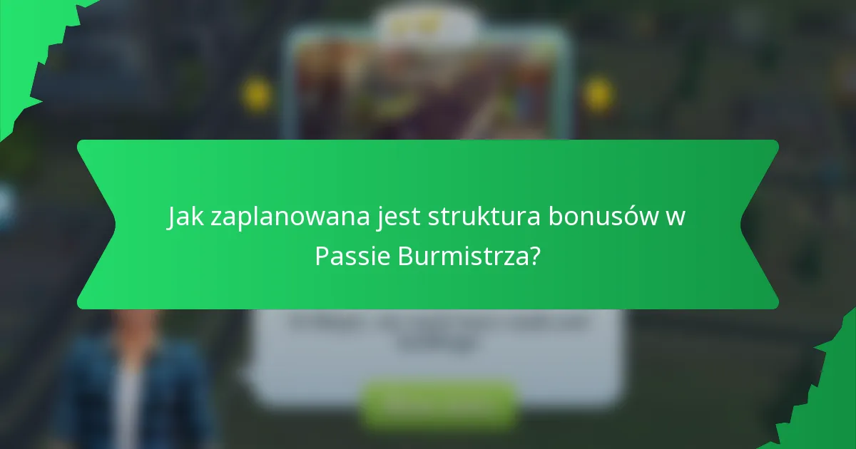 Jak zaplanowana jest struktura bonusów w Passie Burmistrza?