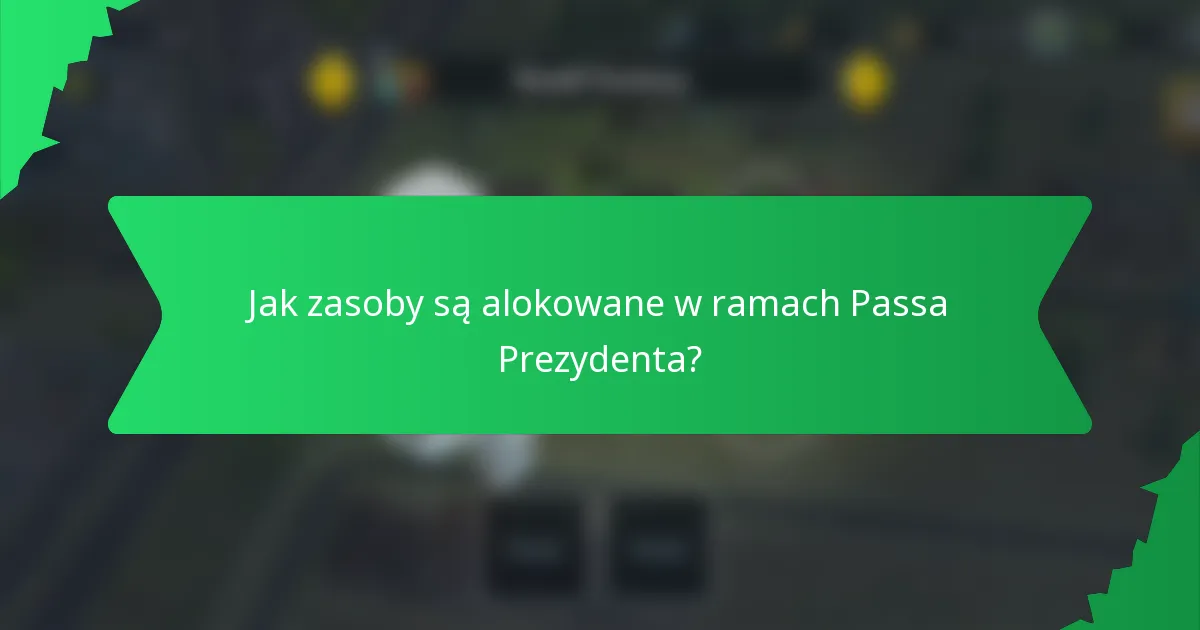 Jak zasoby są alokowane w ramach Passa Prezydenta?