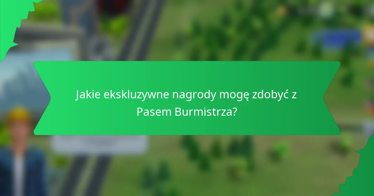Jakie ekskluzywne nagrody mogę zdobyć z Pasem Burmistrza?