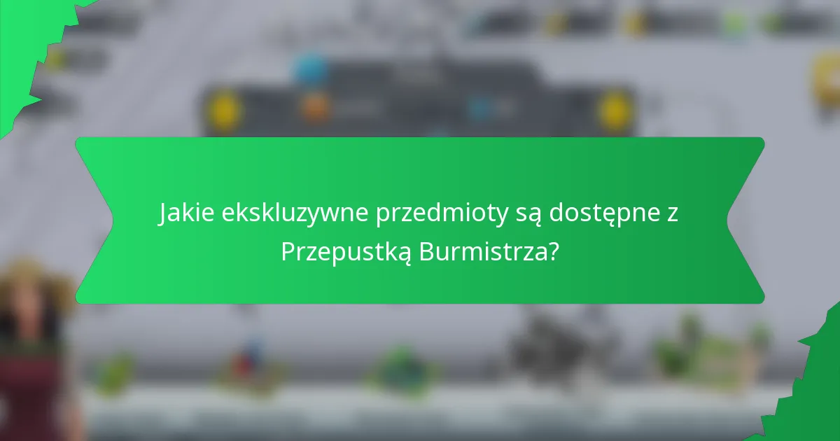 Jakie ekskluzywne przedmioty są dostępne z Przepustką Burmistrza?