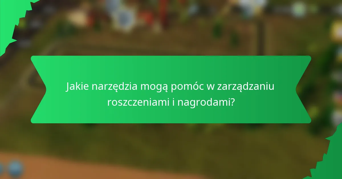 Jakie narzędzia mogą pomóc w zarządzaniu roszczeniami i nagrodami?