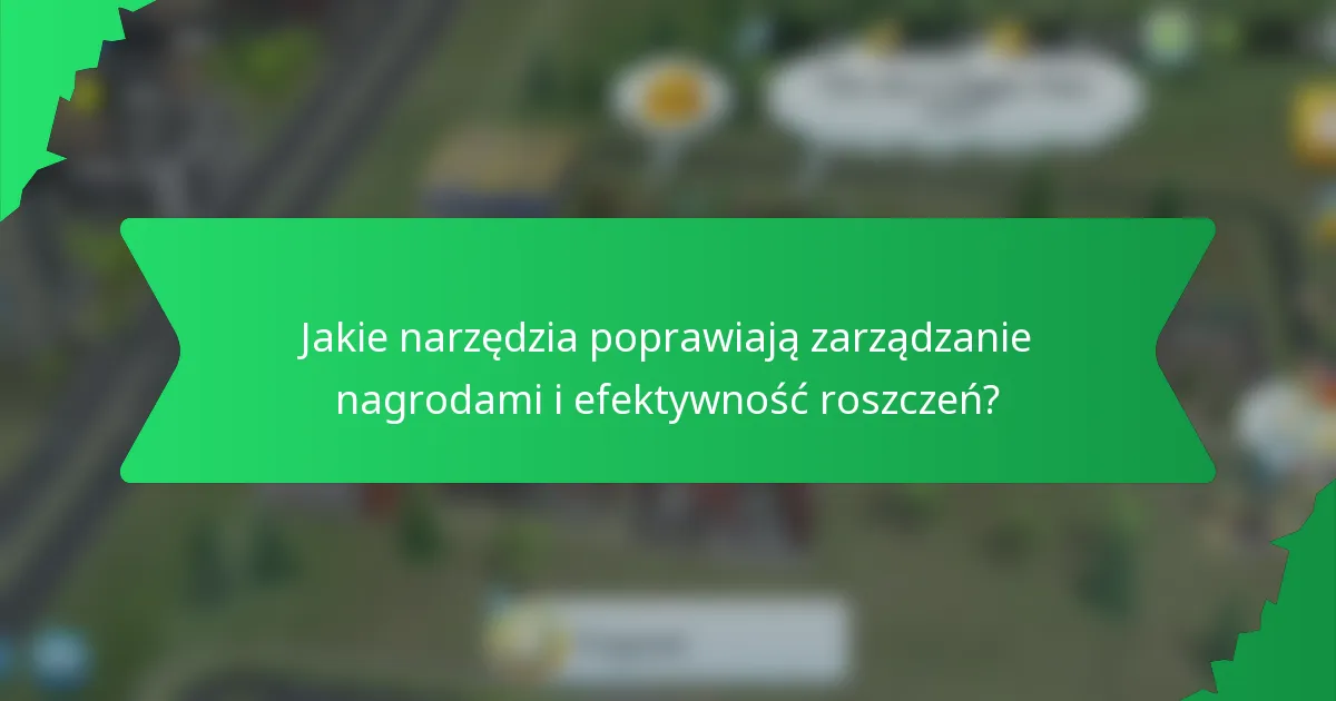 Jakie narzędzia poprawiają zarządzanie nagrodami i efektywność roszczeń?
