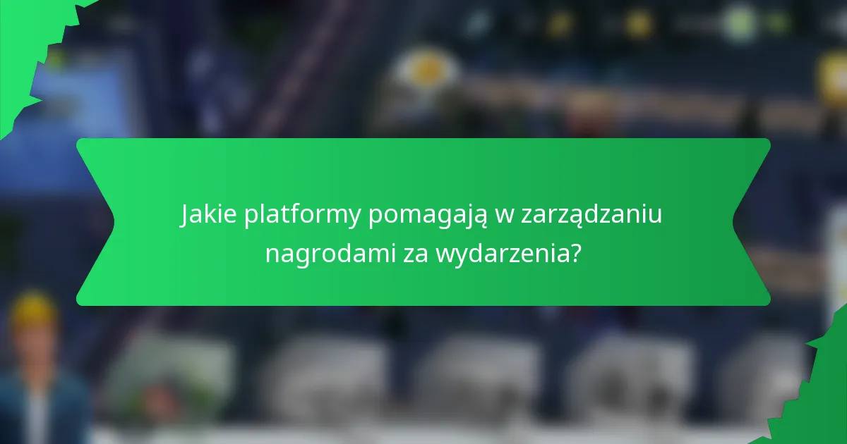 Jakie platformy pomagają w zarządzaniu nagrodami za wydarzenia?