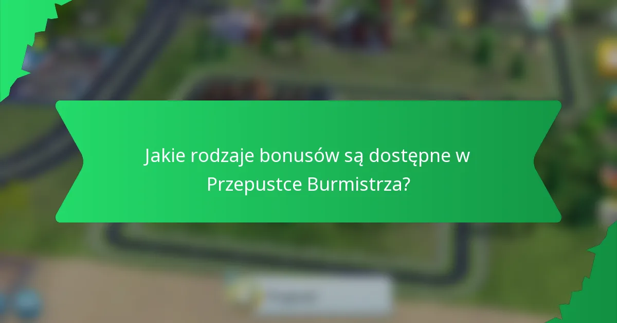 Jakie rodzaje bonusów są dostępne w Przepustce Burmistrza?