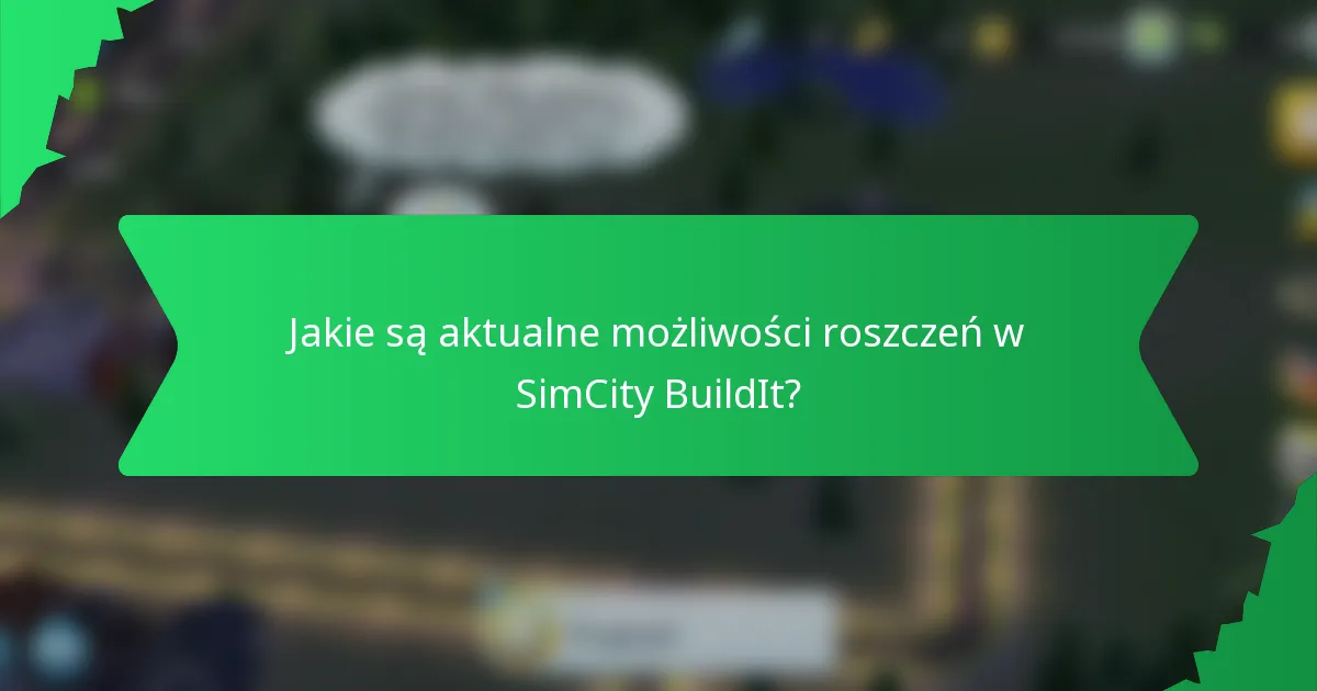 Jakie są aktualne możliwości roszczeń w SimCity BuildIt?