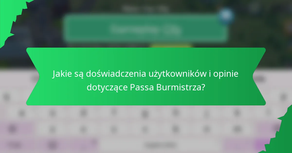 Jakie są doświadczenia użytkowników i opinie dotyczące Passa Burmistrza?
