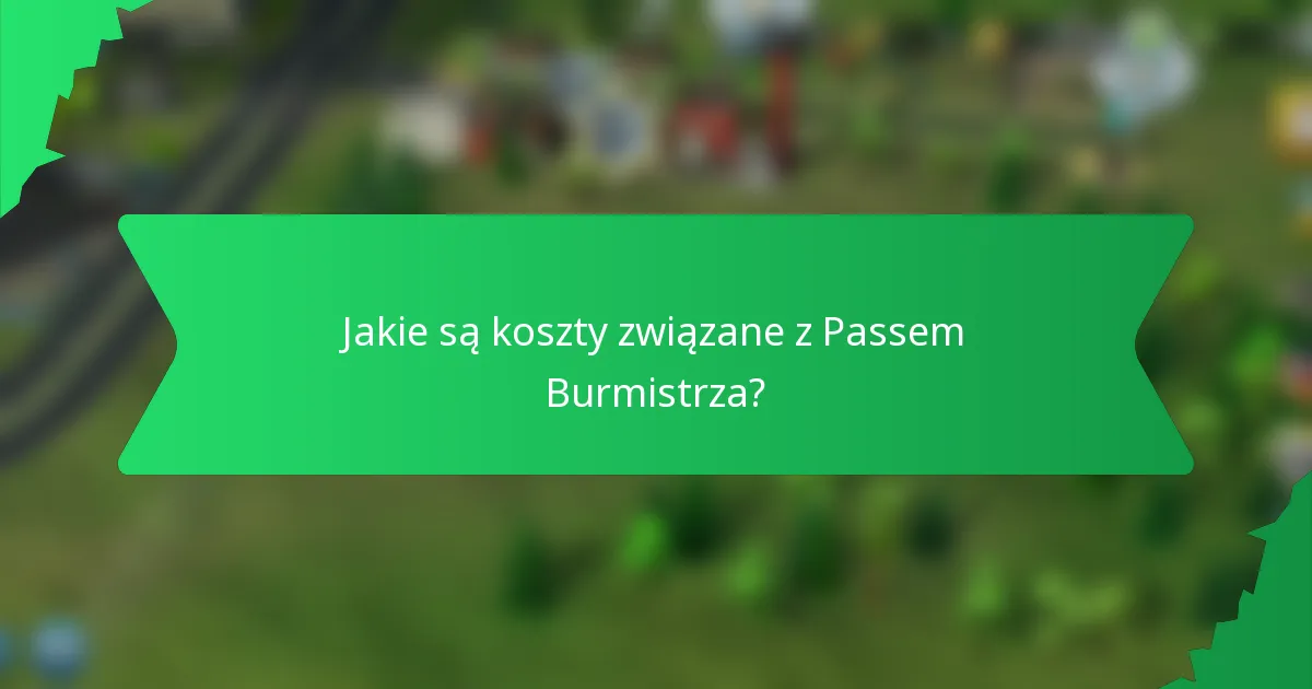 Jakie są koszty związane z Passem Burmistrza?