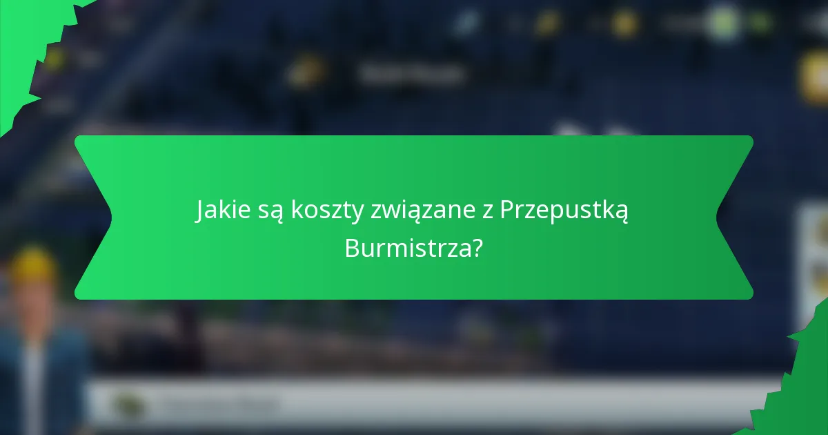 Jakie są koszty związane z Przepustką Burmistrza?