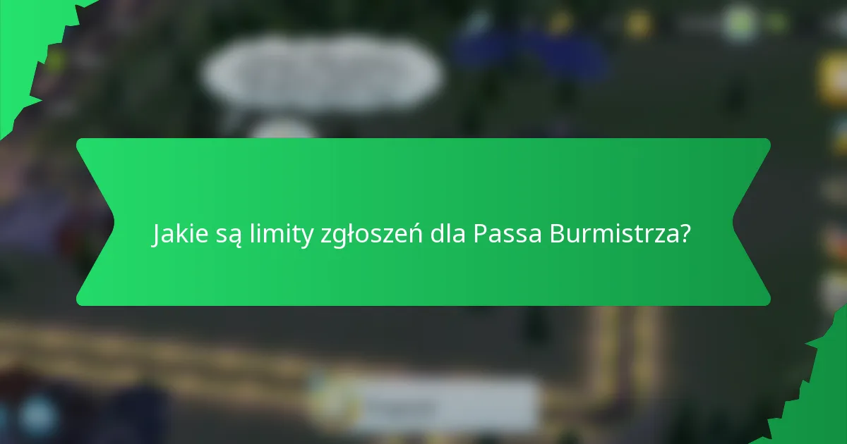 Jakie są limity zgłoszeń dla Passa Burmistrza?