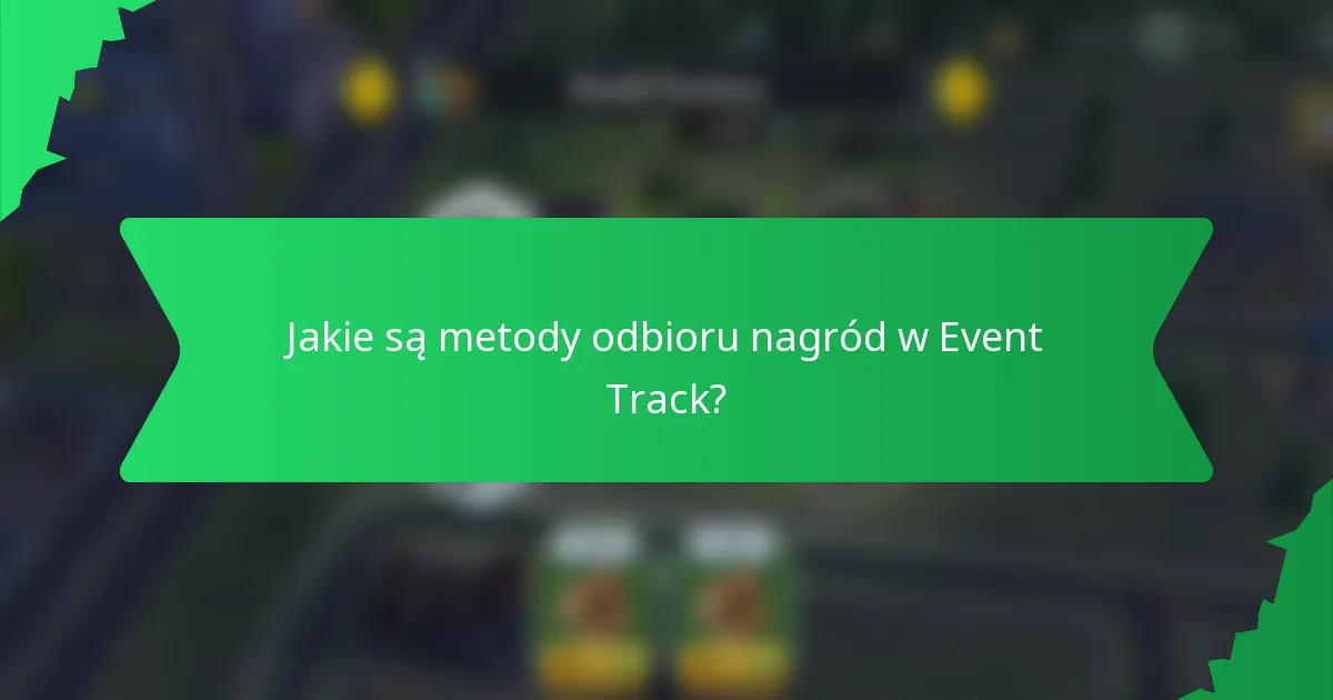 Jakie są metody odbioru nagród w Event Track?