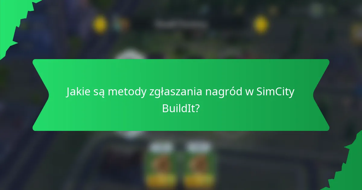 Jakie są metody zgłaszania nagród w SimCity BuildIt?