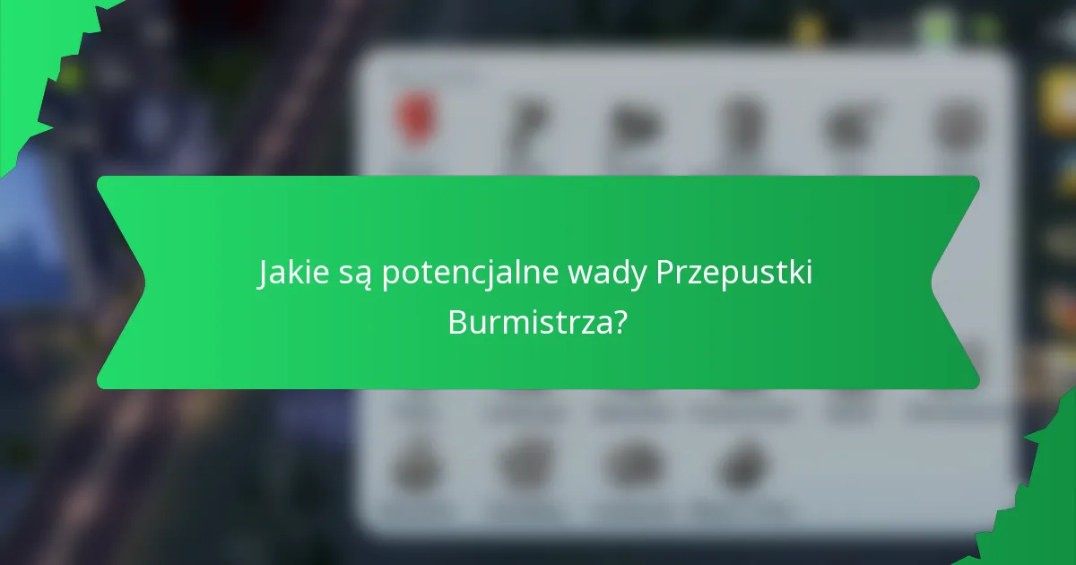 Jakie są potencjalne wady Przepustki Burmistrza?
