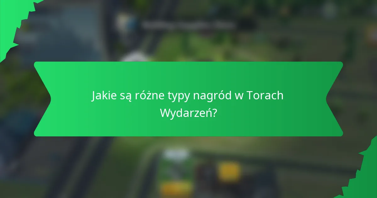 Jakie są różne typy nagród w Torach Wydarzeń?