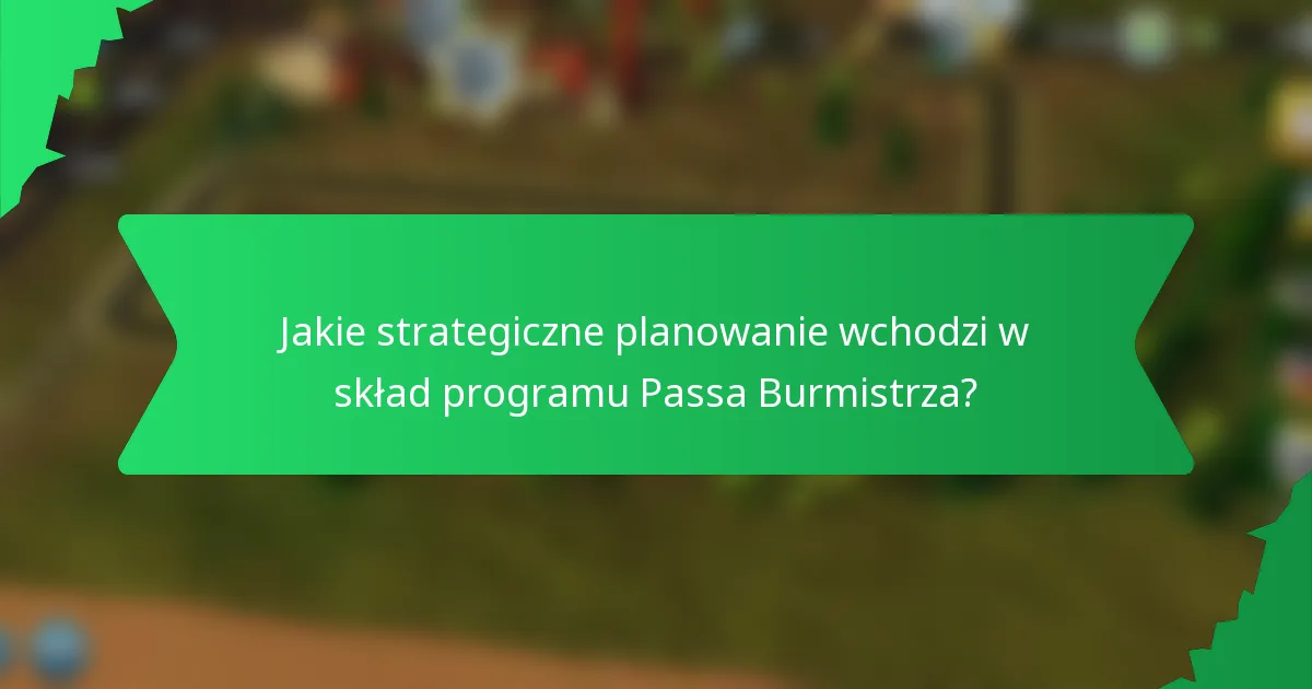 Jakie strategiczne planowanie wchodzi w skład programu Passa Burmistrza?