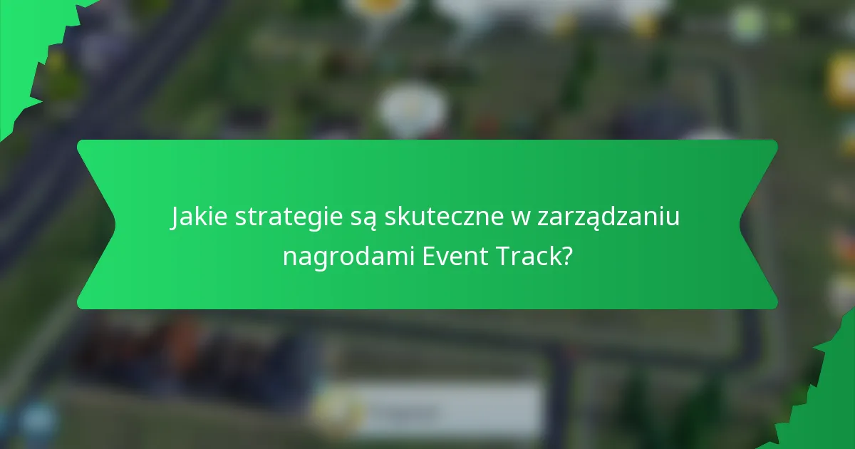 Jakie strategie są skuteczne w zarządzaniu nagrodami Event Track?