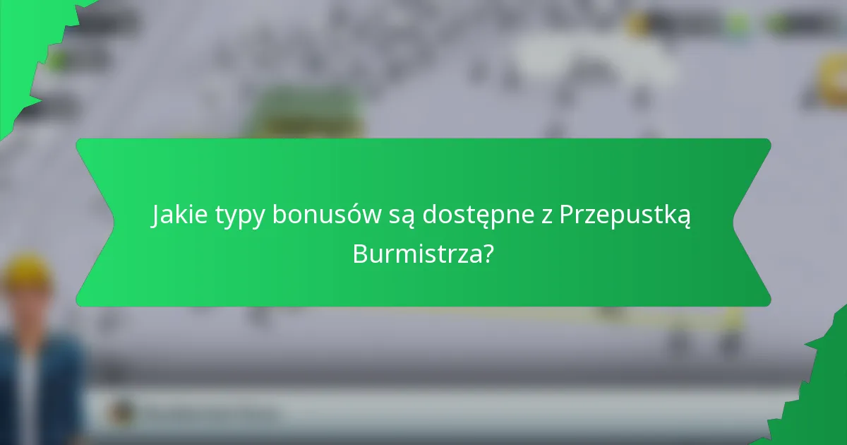 Jakie typy bonusów są dostępne z Przepustką Burmistrza?