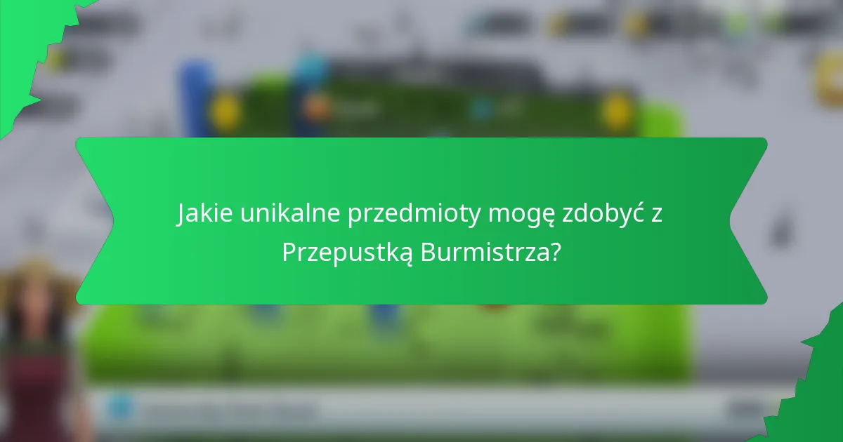 Jakie unikalne przedmioty mogę zdobyć z Przepustką Burmistrza?