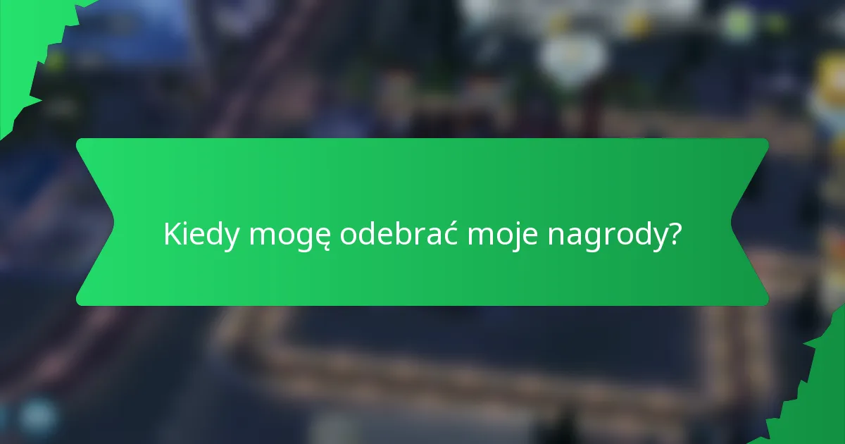 Kiedy mogę odebrać moje nagrody?