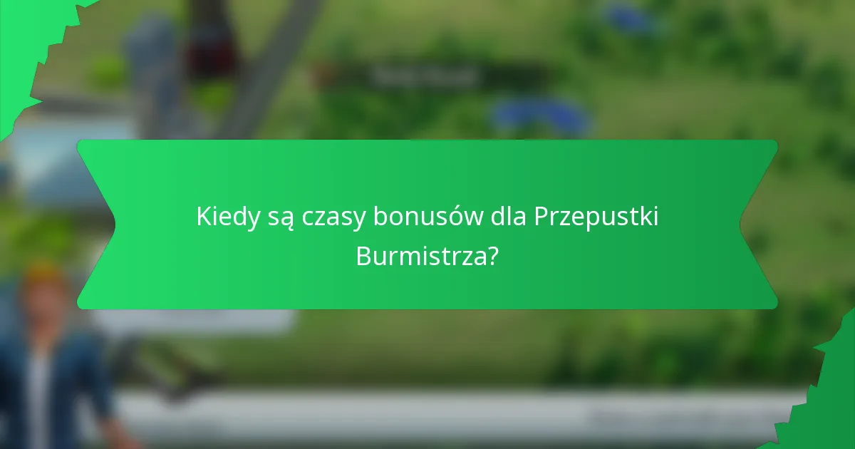 Kiedy są czasy bonusów dla Przepustki Burmistrza?